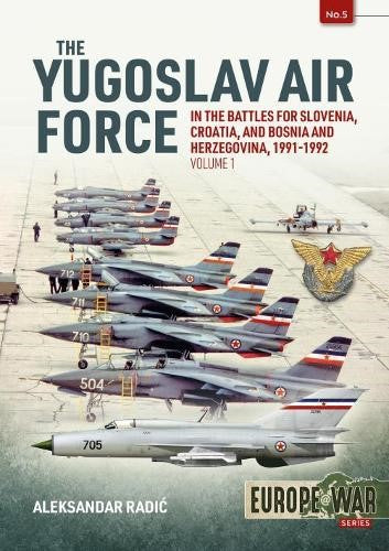 The Yugoslav Air Force in the Battles for Slovenia, Croatia and Bosnia and Herze