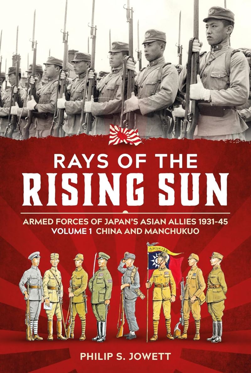 Rays of the Rising Sun: Armed Forces of Japan's Asian Allies 1931-45 Volume 1