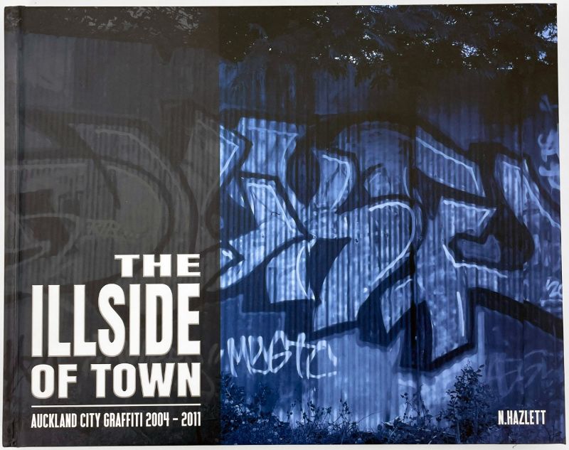 The Illside of Town : Auckland Graffiti 2004-2011