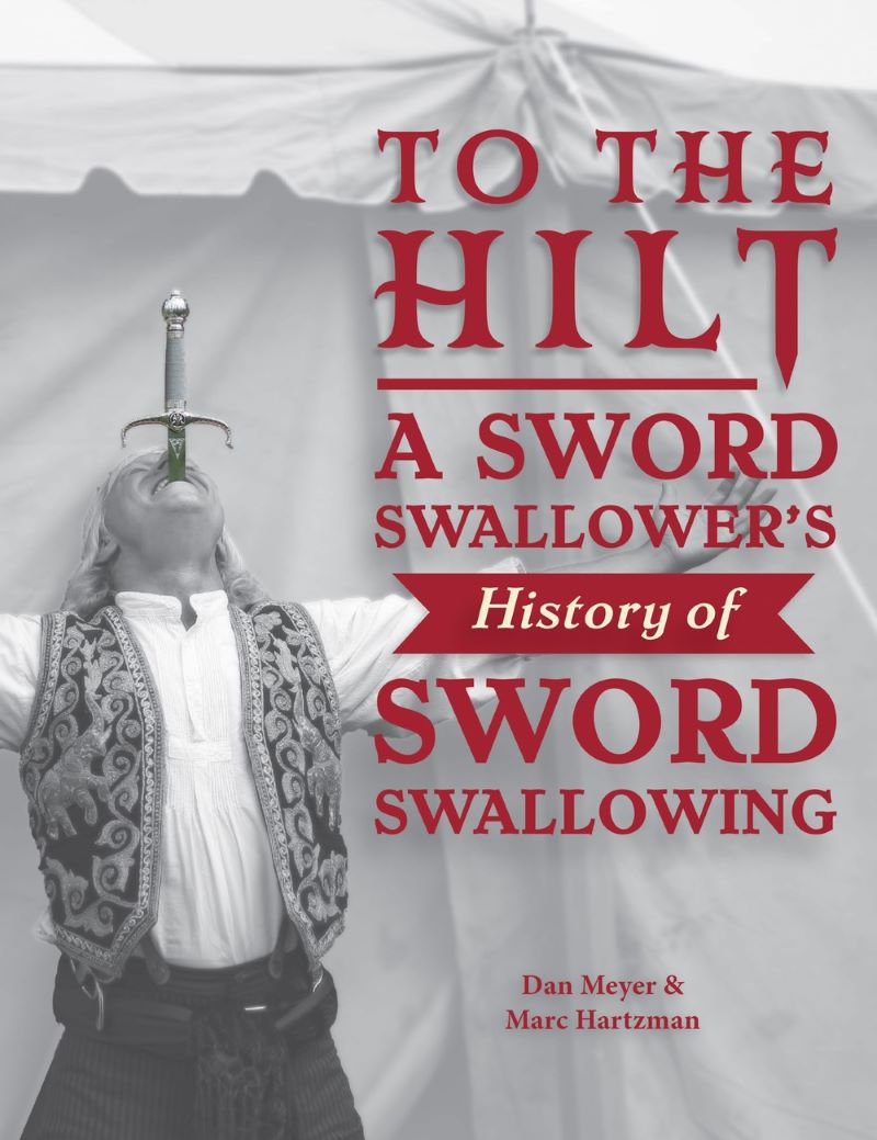 To the Hilt: A Sword Swallower's History of Sword Swallowing