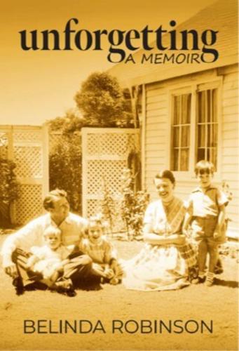 Unforgetting A Memoir - Biography - by Belinda Robinson - Paperback