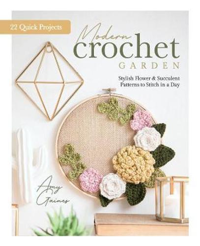 Modern Crochet Garden - Craft Book - by Amy Gaines - Hardcover