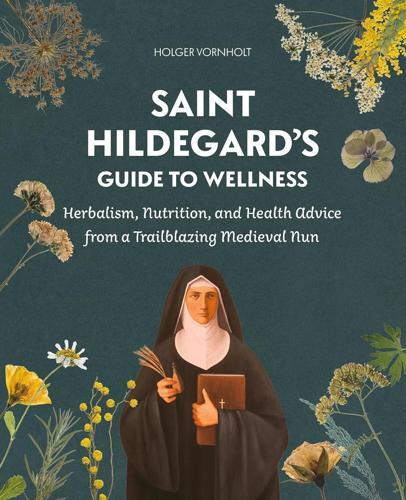 Saint Hildegards Guide to Wellness - by Holger Vornholt - Paperback