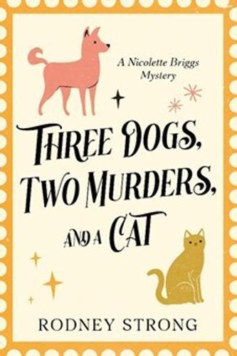 Three Dogs Two Murders and a Cat - by Rodney Strong - Paperback