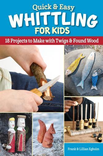 Quick & Easy Whittling for Kids - Children's Book - by Frank Egholm - Paperback