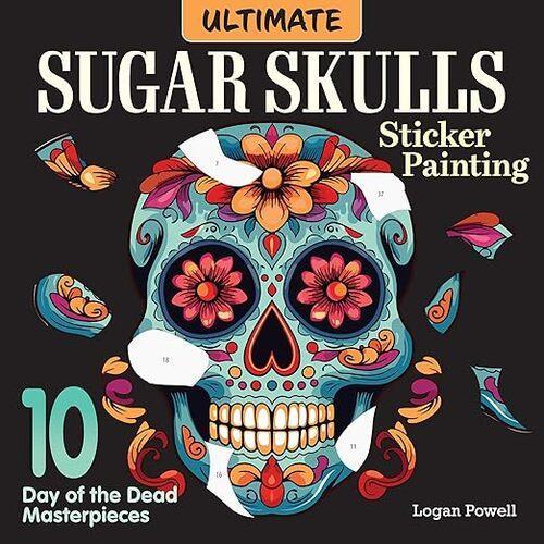 Ultimate Sugar Skulls Sticker Painting - Art Book - by Logan Powell - Paperback