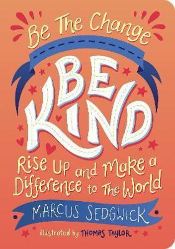 Be The Change Be Kind - Children's Book - by Marcus Sedgwick - Paperback