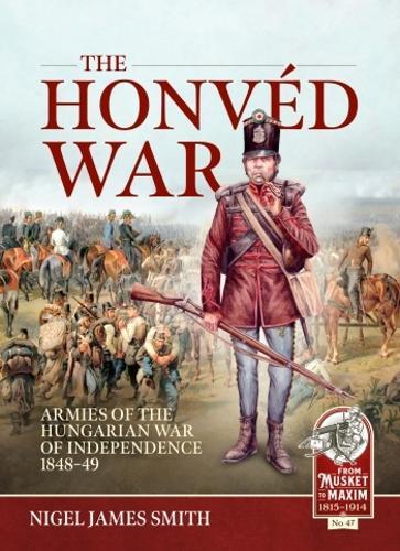 The Honved War (From Musket to Maxim 1815-1914 #47) - Military History Book