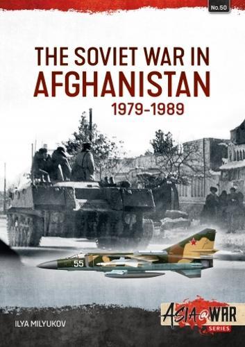 The Soviet War in Afghanistan 1979-1989 (Asia @ War 50) - Military History Book