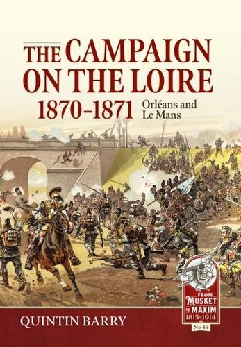 The Campaign on the Loire 1870-1871 (Musket to Maxim 49) - Hardcover