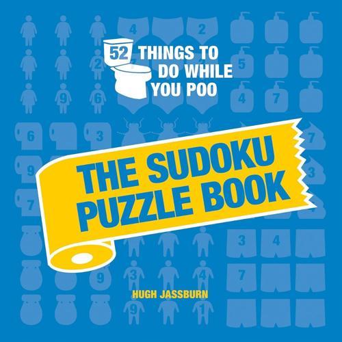 52 Things To Do While You Poo : The Sudoku Puzzle Book - by Hugh Jassburn
