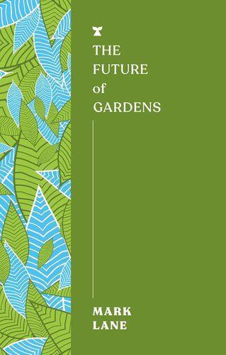 The Future of Gardens - Gardening Book - by Mark Lane - Paperback