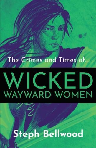 The Crimes and Times of Wicked Wayward Women - by Steph Bellwood - Paperback