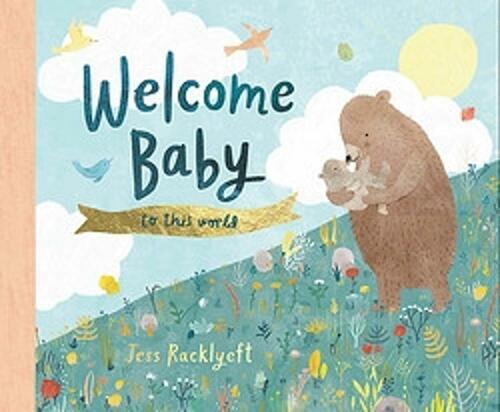 Welcome Baby To This World - by Jess Racklyeft - Hardcover