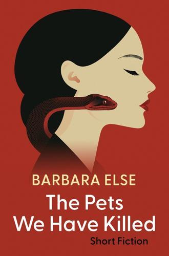The Pets We Have Killed - by Barbara Else - Paperback