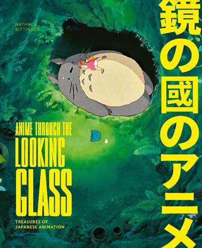 Anime Through the Looking Glass - by Nathalie Bittinger - Hardcover