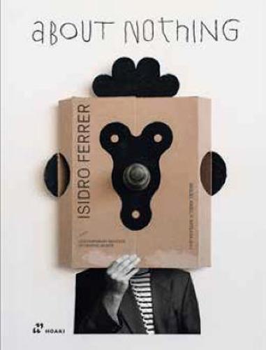 About Nothing - Isidro Ferrer - by Miguel Angel Perez Arteaga - Hardcover