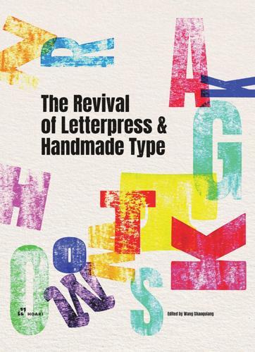 The Revival of Letterpress and Handmade Type - by Wang Shaoqiang - Paperback