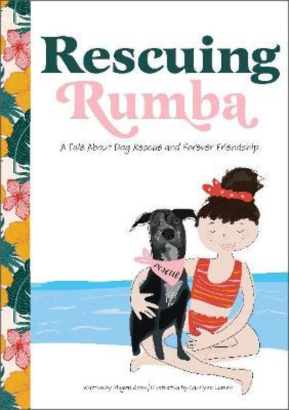 Rescuing Rumba : A Tale About Dog Rescue and Forever Friendship