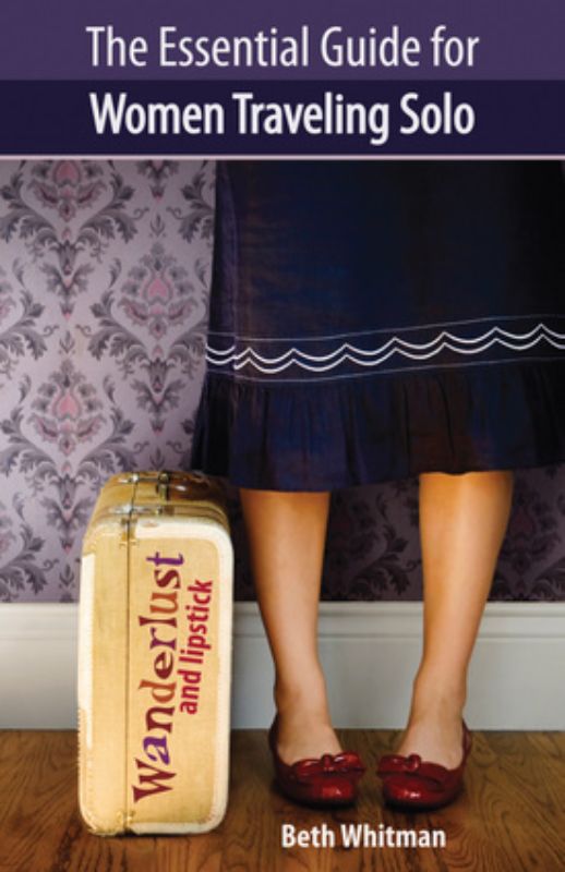 Wanderlust and Lipstick: The Essential Guide For Women Traveling Solo