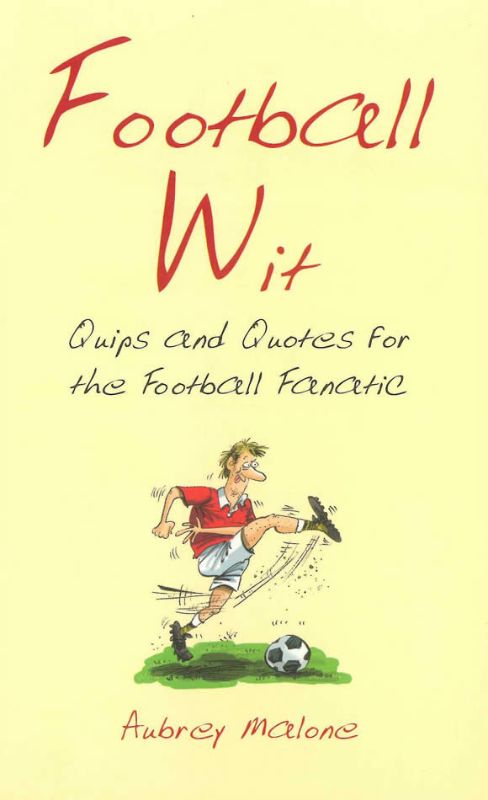 Football Wit: Quips and Quotes for the Football Fanatic