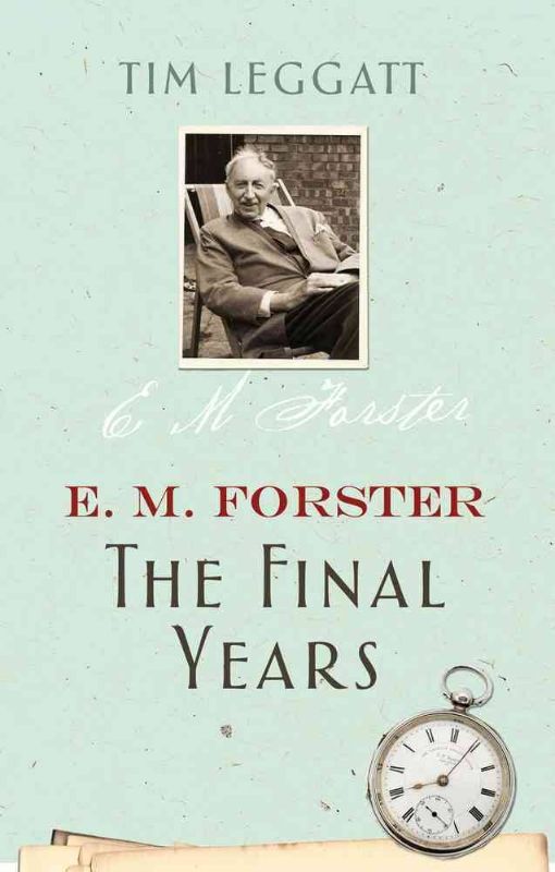 E. M. Forster : The Final Years