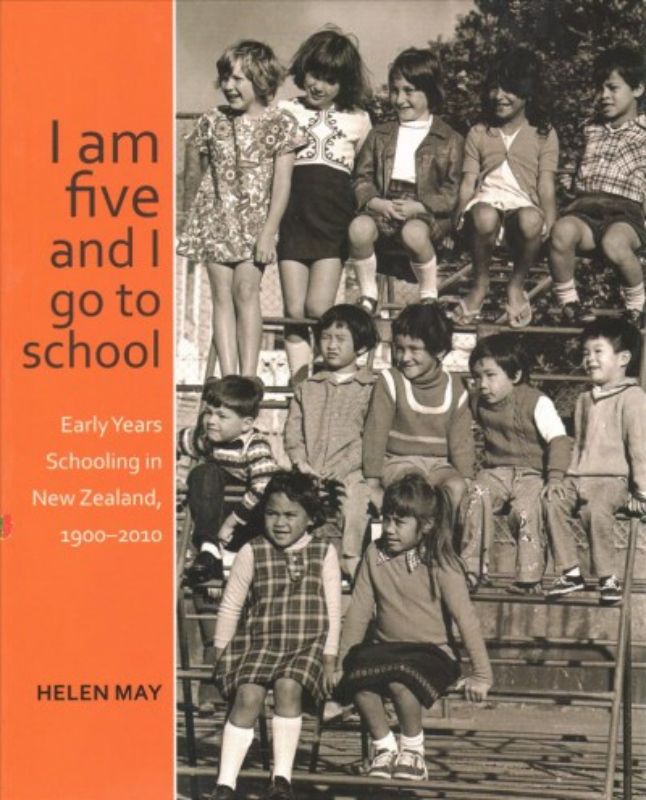 I am five and I go to school : Early Years Schooling in New Zealand, 1900-2010