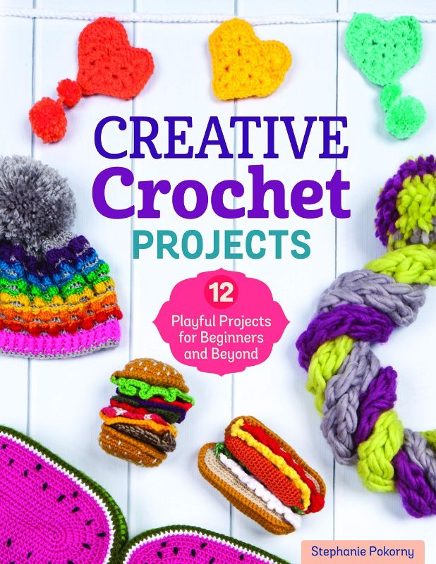 Creative Crochet Projects : 12 Playful Projects for Beginners and Beyond