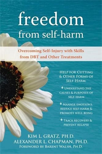 Freedom From Self-Harm: Overcoming Self-Injury with Skills from DBT and Other Tr