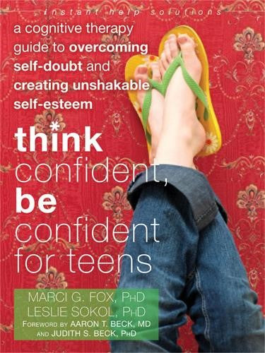 Think Confident, Be Confident for Teens: A Cognitive Therapy Guide to Overcoming