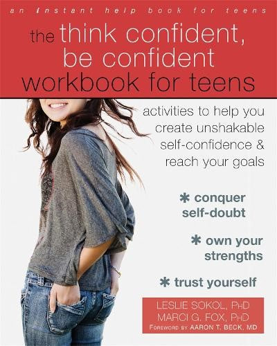 The Think Confident, Be Confident Workbook for Teens: Activities to Help You Cre
