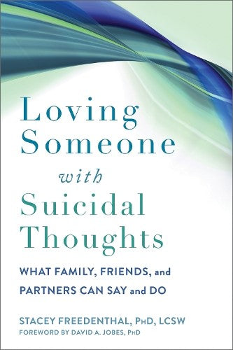 Loving Someone with Suicidal Thoughts: What Family, Friends, and Partners Can Sa