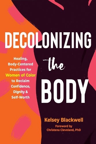 Decolonizing the Body: Healing, Body-Centered Practices for Women of Color to Re