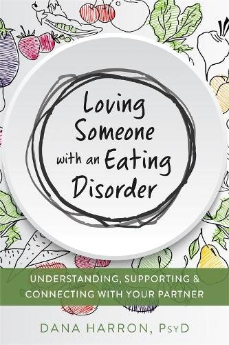 Loving Someone with an Eating Disorder: Understanding, Supporting, and Connectin