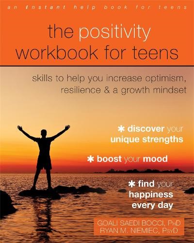 The Positivity Workbook for Teens: Skills to Help You Increase Optimism, Resilie