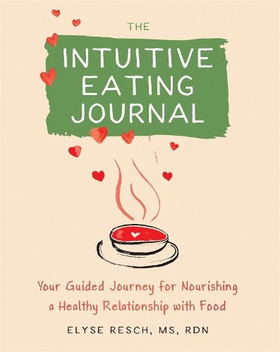 The Intuitive Eating Journal: Your Guided Journey for Nourishing a Healthy Relat