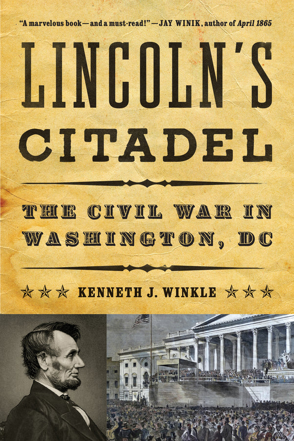 Lincoln's Citadel The Civil War in Washington, DC