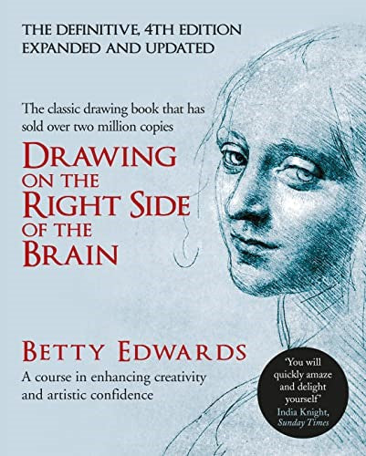 Drawing on the Right Side of the Brain: A Course in Enhancing Creativity and Art