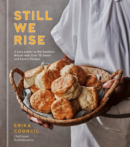Still We Rise : A Love Letter to the Southern Biscuit With over 70 Sweet and Sav