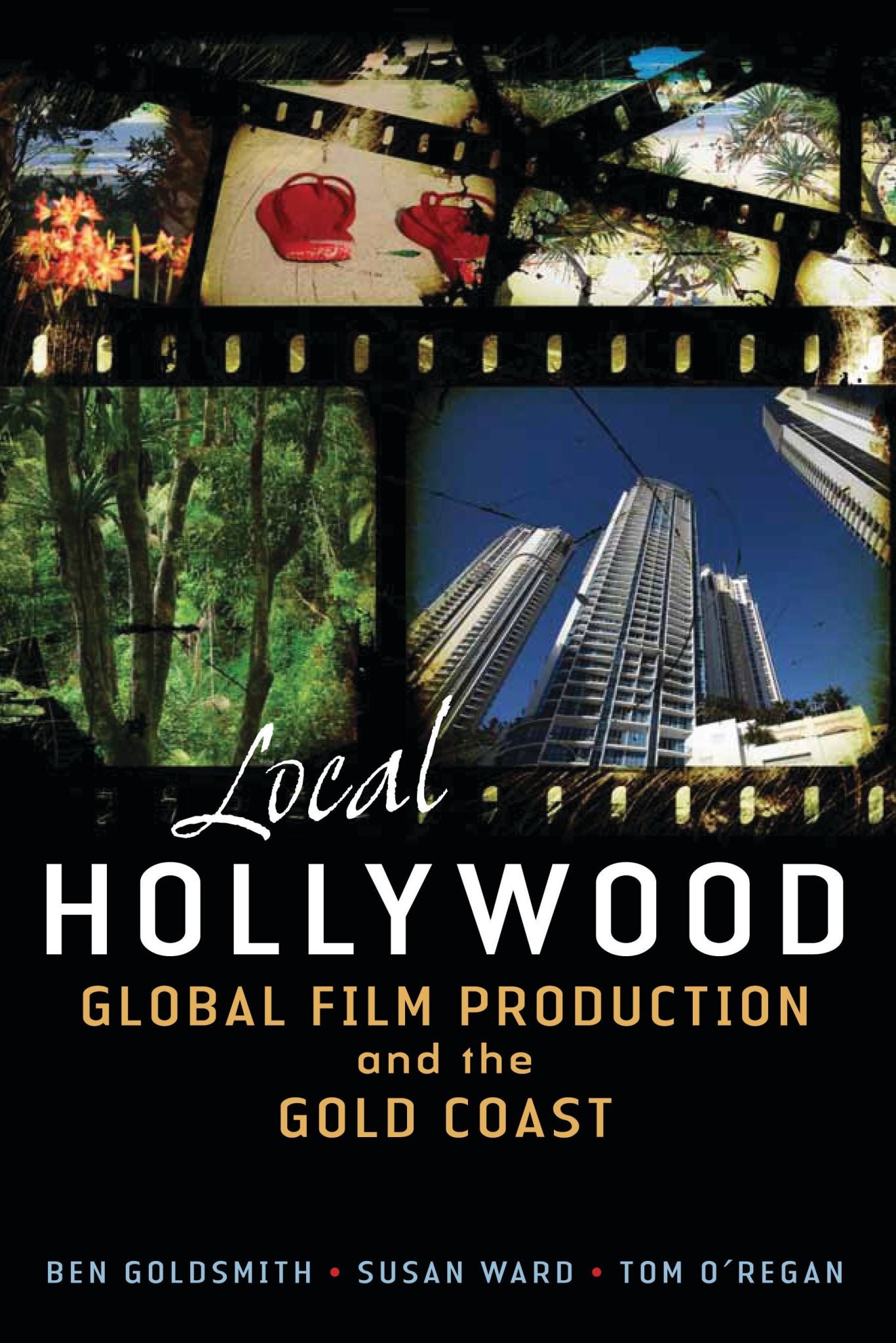 Local Hollywood: Global Film Production and the Gold Coast