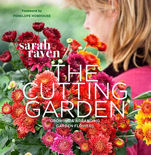 The Cutting Garden: Growing and Arranging Garden Flowers