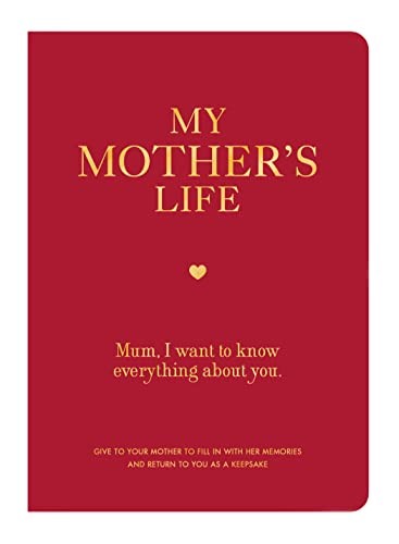 My Mother's Life: Mom, I Want to Know Everything About You - Give to Your Mother