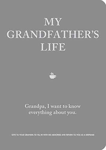 My Grandfather's Life: Grandpa, I want to know everything about you. Give to You