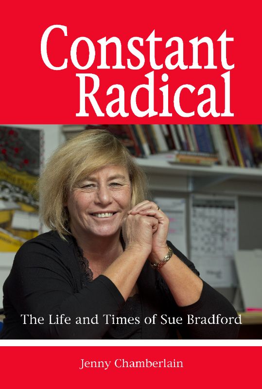 Constant Radical: The Life and Times of Sue Bradford