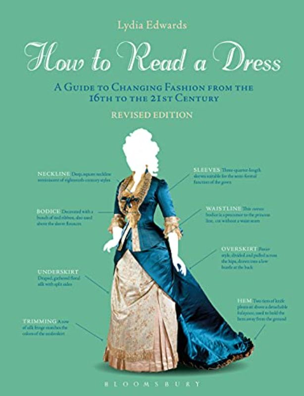 How to Read a Dress: A Guide to Changing Fashion from the 16th to the 21st Centu