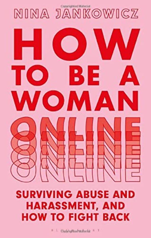 How to Be a Woman Online: Surviving Abuse and Harassment, and How to Fight Back