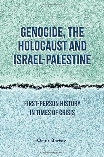 Genocide, the Holocaust and Israel-Palestine: First-Person History in Times of C