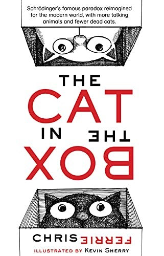 The Cat in the Box: Understand Schrödinger's Paradox and Quantum Theory