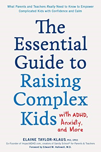 The Essential Guide to Raising Complex Kids with ADHD, Anxiety, and More: What P