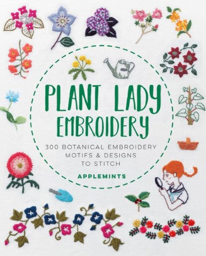 Plant Lady Embroidery : 300 Botanical Embroidery Motifs & Designs to Stitch